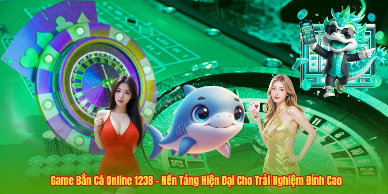 Game Bắn Cá Online 123B - Nền Tảng Hiện Đại Cho Trải Nghiệm Đỉnh Cao 1 Game Bắn Cá Online 123B - Nền Tảng Hiện Đại Cho Trải Nghiệm Đỉnh Cao