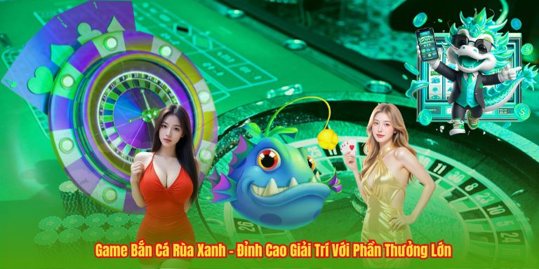 Game Bắn Cá Rùa Xanh - Đỉnh Cao Giải Trí Với Phần Thưởng Lớn 3 Game Bắn Cá Rùa Xanh - Đỉnh Cao Giải Trí Với Phần Thưởng Lớn