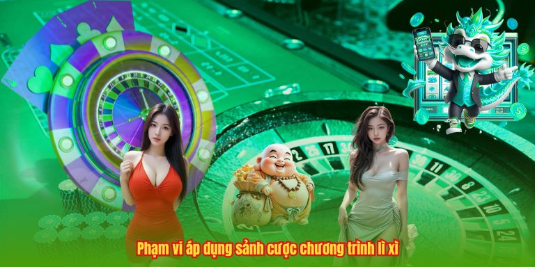 Cơn Bão Lì Xì 123B – Bùng Nổ Phần Thưởng, Đón Xuân May Mắn 3 Phạm vi áp dụng sảnh cược chương trình lì xì