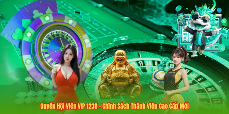 Quyền Hội Viên VIP 123B - Chính Sách Thành Viên Cao Cấp Mới 3 Quyền Hội Viên VIP 123B - Chính Sách Thành Viên Cao Cấp Mới